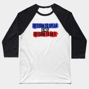 Freedom To Speak Is Not Freedom To Hate Baseball T-Shirt